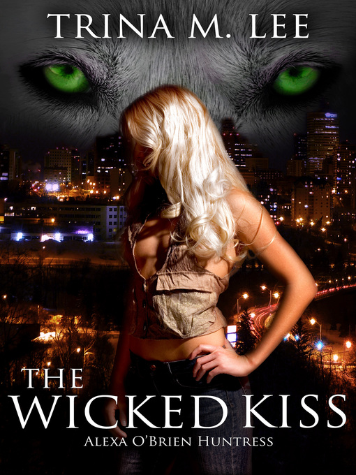 Title details for The Wicked Kiss (Alexa O'Brien Huntress Book 2) by Trina M. Lee - Available